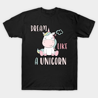 Dream like a unicorn T-Shirt